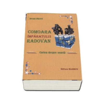 Comoara imparatului Radovan. Cartea despre soarta - Iovan Ducici