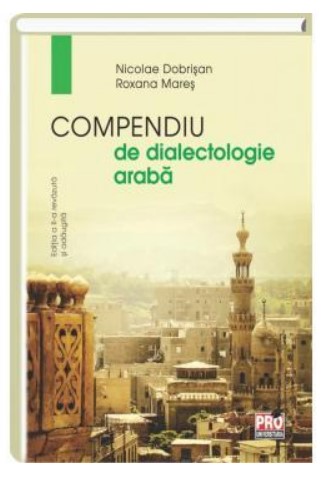 Compendiu de dialectologie araba - Nicolae Dobrisan (Editia a II-a revazuta si adaugita)