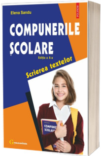 Compunerile scolare. Scrierea textelor (Editia a X-a revazuta)