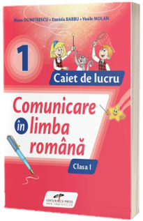 Comunicare in limba romana. Caiet de lucru. Clasa I