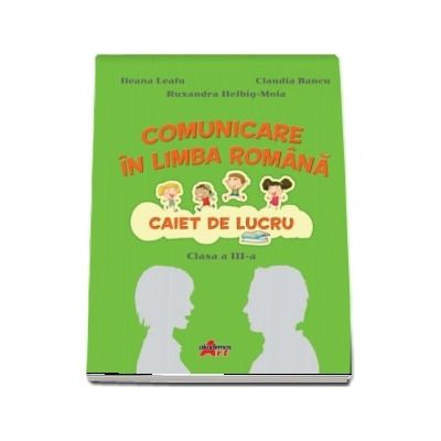 Comunicare in limba romana. Caiet de lucru pentru clasa a III-a