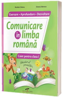 Comunicare in limba romana. Caiet pentru clasa I