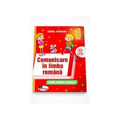 Comunicare in limba romana. Caiet pentru clasa I. Rosu (Celina Iordache)