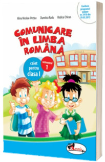 Comunicare in limba romana. Caiet pentru clasa I, semestrul 1 (Dumitra Radu, Rodica Chiran, Alina Nicolae-Pertea)