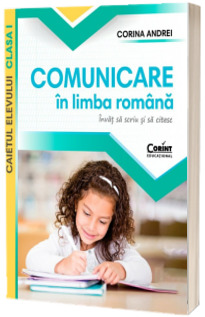 Comunicare in limba romana. Caietul elevului clasa I