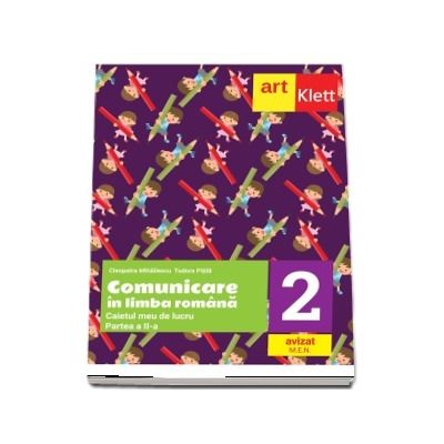 Comunicare in LIMBA ROMANA. Caietul meu de lucru. Clasa a II-a. Partea II-a