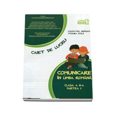 Comunicare in limba romana clasa a II-a partea I - Caiet de lucru - Tudora Pitila si Cleopatra Mihailescu
