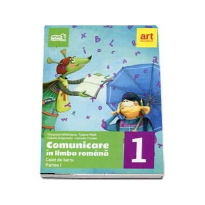 Comunicare in Limba Romana clasa I. Caiet de lucru, Partea 1 - Cleopatra Mihailescu, Tudora Pitila