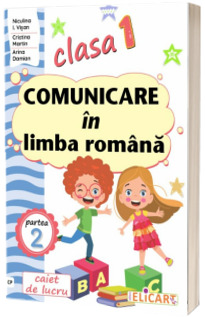 Comunicare in limba romana. Clasa I. Partea a II-a - (CP)