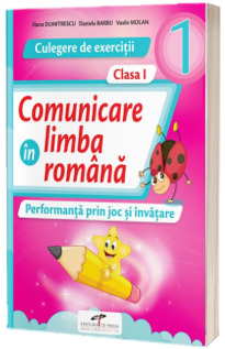 Comunicare in limba romana. Culegere de exercitii. Clasa I