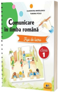 Comunicare in limba romana. Fise de lucru clasa I. 2023