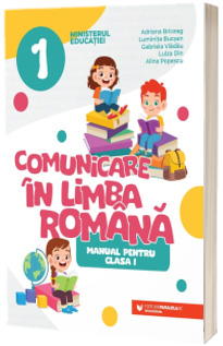 Comunicare in limba romana. Manual pentru clasa I