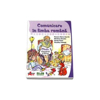 Comunicare in limba romana. Manual pentru clasa I, semestrul al II-lea (Gavrila Maria-Roxana)