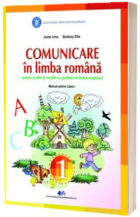 Comunicare in limba romana pentru scolile si sectiile cu predare in limba maghiara, manual pentru clasa I - Balazsy Ella