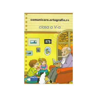 Comunicare. Ortografie.ro 2013-2014, clasa a V-a