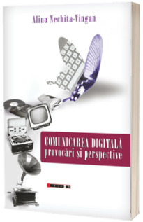 Comunicarea digitala. Provocari si perspective