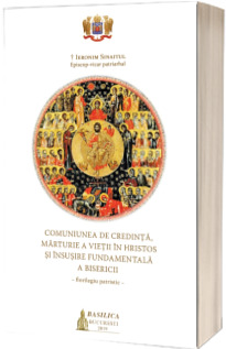 Comuniunea de credinta, marturie a vietii in Hristos si insusire fundamentala a Bisericii Comuniunea de credinta, marturie a vietii in Hristos si insusire fundamentala a Bisericii