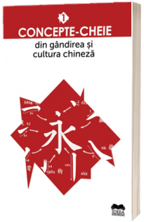 Concepte-cheie din gandirea si cultura chineza,Volumul I