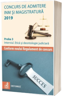 Concurs de admitere INM si magistratura 2019. Proba 3:Interviul. Etica si deontologie judiciara