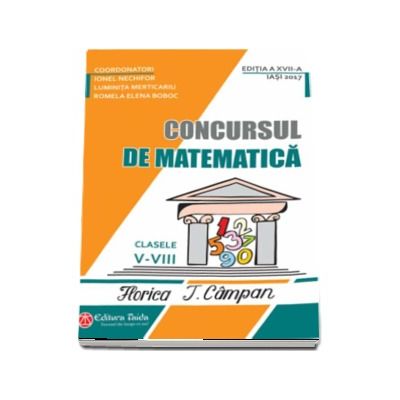 Concursul de matematica Florica T. Campan, pentru clasele V - VIII - Editia a XVII-a