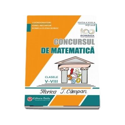 Concursul de matematica Florica T. Campan, pentru clasele V - VIII - Editia a XVIII-a