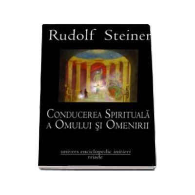 Conducerea spirituala a omului si omenirii - Rudolf Steiner