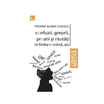 Confuzii, greseli, prostii si rautati in limba romana, azi