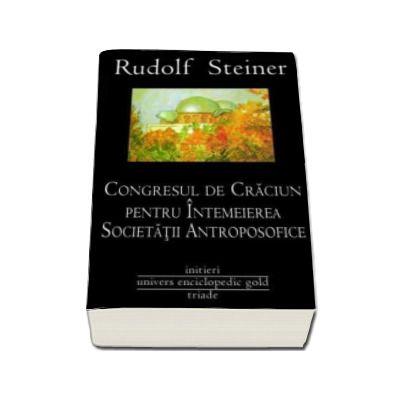 Congresul de Craciun pentru intemeierea Societatii Antroposofice - Rudolf Steiner