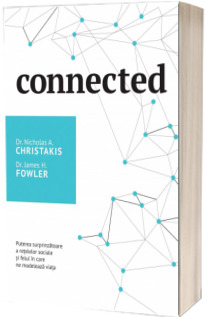 Connected - Puterea surprinzatoare a retelelor sociale si felul in care ne modeleaza viata (Nicholas A. Christakis)