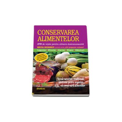 Conservarea alimentelor - 370 de retete pentru camara dumnevoastra