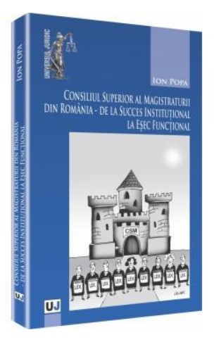 Consiliul Superior al Magistraturii din Romania - de la succes institutional la esec functional
