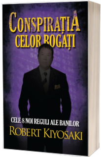 Conspiratia celor bogati. Cele opt noi reguli ale banilor