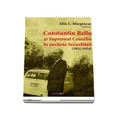 Constantin Bellu  si Supremul Consiliu in ancheta Securitatii (1951-1954)