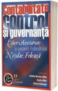 Contabilitate, control si guvernanta. Liber Amicorum in onoarea Profesorului Niculae Feleaga