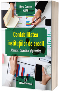Contabilitatea institutiilor de credit. Abordari teoretice si practice