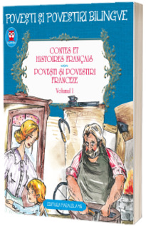 Contes et histoires francais. Povesti si povestiri franceze - Volumul I (Editie bilingva)