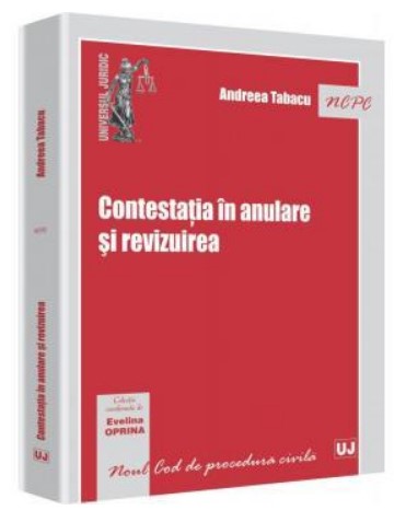 Contestatia in anulare si revizuirea (Andreea Tabacu)