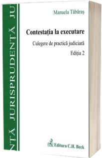 Contestatia la executare. Culegere de practica judiciara - Manuela Tabaras (Editia a 2-a)