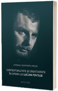 Contextualitate si creativitate in opera lui Lucian Pintilie