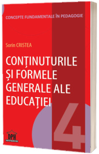 Continuturile si formele generale ale educatiei - Vol 4