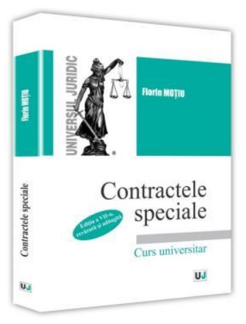 Contractele speciale. Editia a VII-a, revazuta si adaugita - Florin Motiu (Curs universitar)