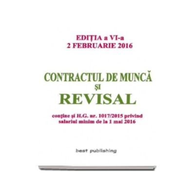 Contractul de munca si revisal. Actualizat la 2 februarie 2016 - Editia a VI-a