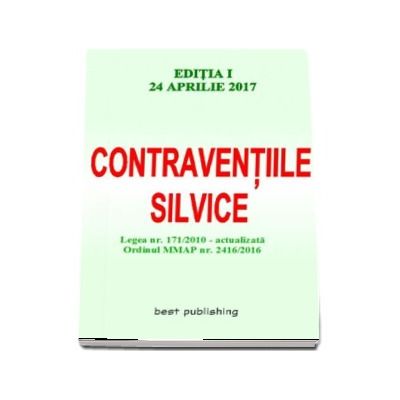 Contraventiile silvice - Editia I - Actualizata la 24 aprilie 2017