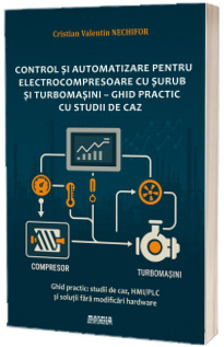 Control si automatizare pentru electrocompresoare cu surub si turbomasini - Ghid practic cu studii de caz