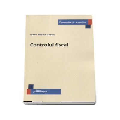 Controlul fiscal - Ioana Maria Costea (Comentarii practice)