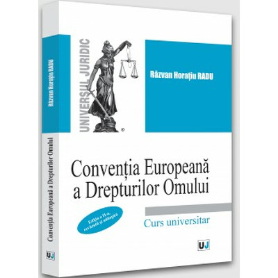 Conventia Europeana a Drepturilor Omului. Curs universitar. Editia a II-a, revazuta si adaugita