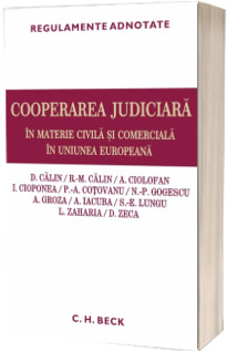 Cooperarea judiciara in materie civila si comerciala in Uniunea Europeana. Regulamente adnotate
