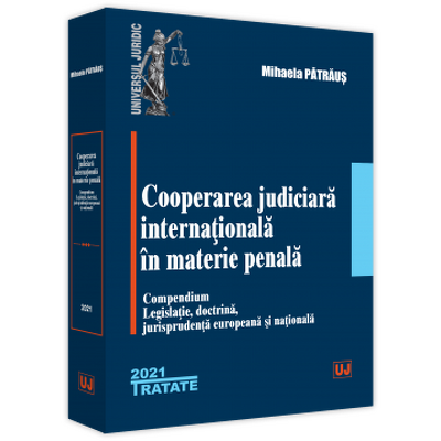 Cooperarea judiciara internationala in materie penala. 2021