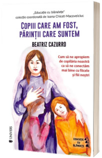 Copiii care am fost, parintii care suntem Copiii care am fost, parintii care suntem