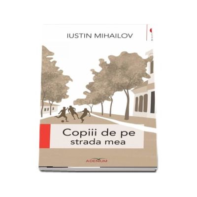 Copiii de pe strada mea - Iustin Mihailov